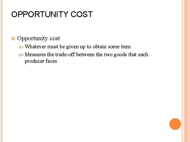 OPPORTUNITY COST Opportunity cost Whatever must be given up to obtain some item Measures