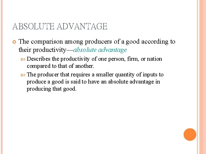ABSOLUTE ADVANTAGE The comparison among producers of a good according to their productivity—absolute advantage