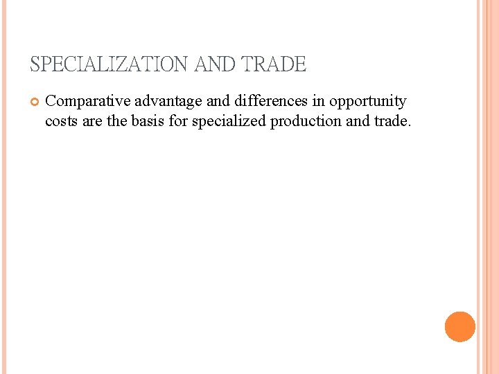 SPECIALIZATION AND TRADE Comparative advantage and differences in opportunity costs are the basis for