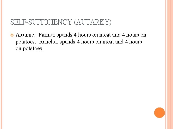 SELF-SUFFICIENCY (AUTARKY) Assume: Farmer spends 4 hours on meat and 4 hours on potatoes.