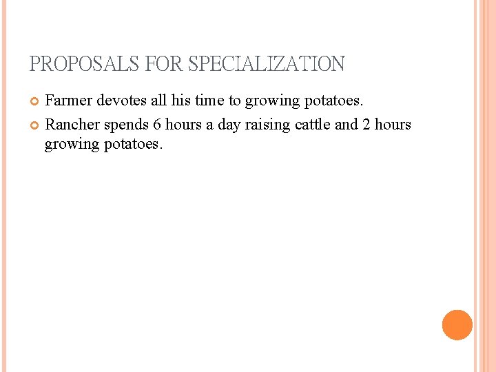 PROPOSALS FOR SPECIALIZATION Farmer devotes all his time to growing potatoes. Rancher spends 6