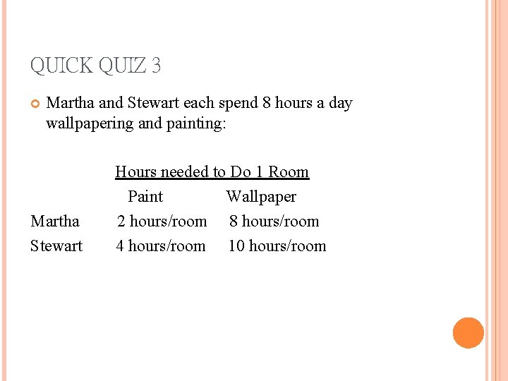 QUICK QUIZ 3 Martha and Stewart each spend 8 hours a day wallpapering and