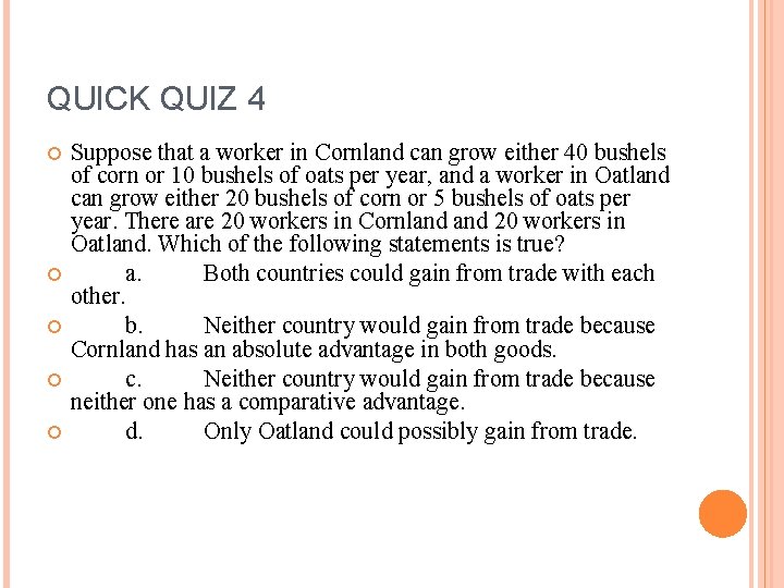 QUICK QUIZ 4 Suppose that a worker in Cornland can grow either 40 bushels