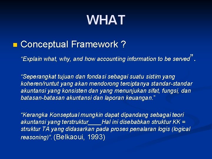 WHAT n Conceptual Framework ? ”. “Explain what, why, and how accounting information to