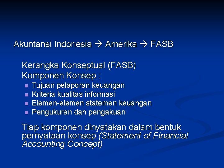 Akuntansi Indonesia Amerika FASB Kerangka Konseptual (FASB) Komponen Konsep : n n Tujuan pelaporan