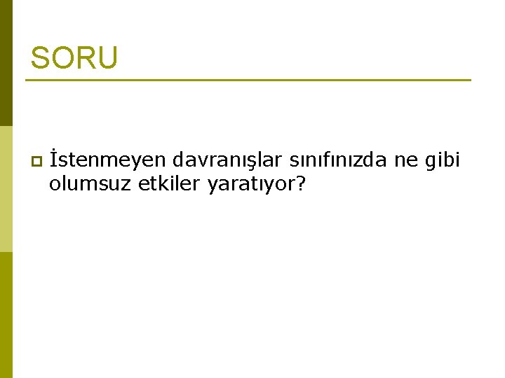 SORU p İstenmeyen davranışlar sınıfınızda ne gibi olumsuz etkiler yaratıyor? 