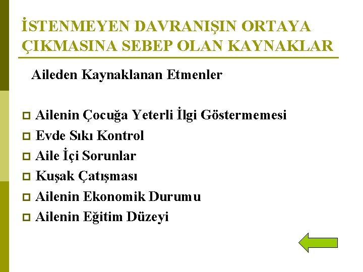 İSTENMEYEN DAVRANIŞIN ORTAYA ÇIKMASINA SEBEP OLAN KAYNAKLAR Aileden Kaynaklanan Etmenler Ailenin Çocuğa Yeterli İlgi