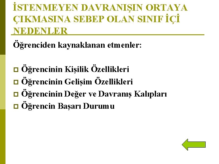 İSTENMEYEN DAVRANIŞIN ORTAYA ÇIKMASINA SEBEP OLAN SINIF İÇİ NEDENLER Öğrenciden kaynaklanan etmenler: Öğrencinin Kişilik