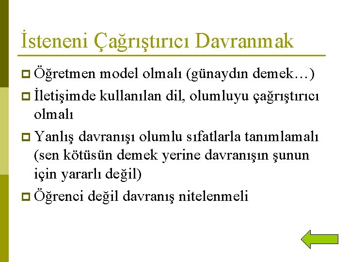 İsteneni Çağrıştırıcı Davranmak p Öğretmen model olmalı (günaydın demek…) p İletişimde kullanılan dil, olumluyu