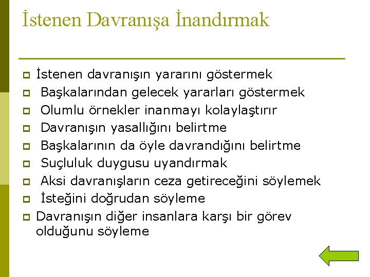 İstenen Davranışa İnandırmak p p p p p İstenen davranışın yararını göstermek Başkalarından gelecek