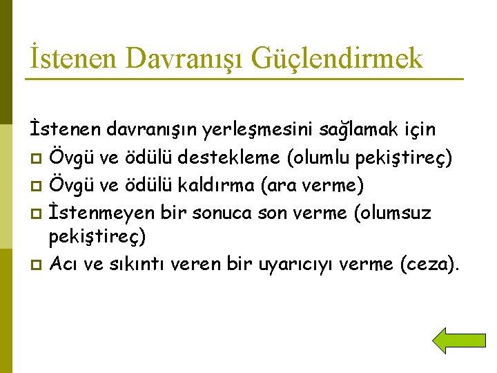 İstenen Davranışı Güçlendirmek İstenen davranışın yerleşmesini sağlamak için p Övgü ve ödülü destekleme (olumlu