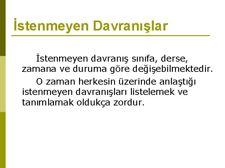 İstenmeyen Davranışlar İstenmeyen davranış sınıfa, derse, zamana ve duruma göre değişebilmektedir. O zaman herkesin