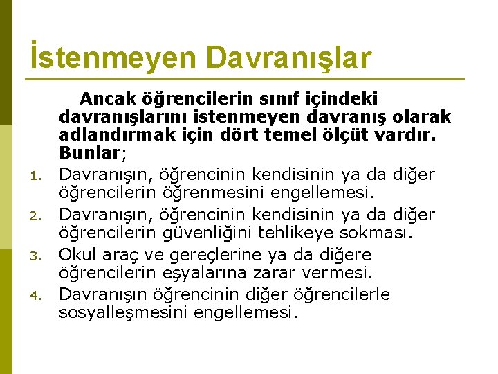 İstenmeyen Davranışlar 1. 2. 3. 4. Ancak öğrencilerin sınıf içindeki davranışlarını istenmeyen davranış olarak