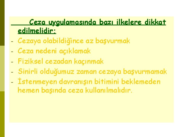 - Ceza uygulamasında bazı ilkelere dikkat edilmelidir; Cezaya olabildiğince az başvurmak Ceza nedeni açıklamak