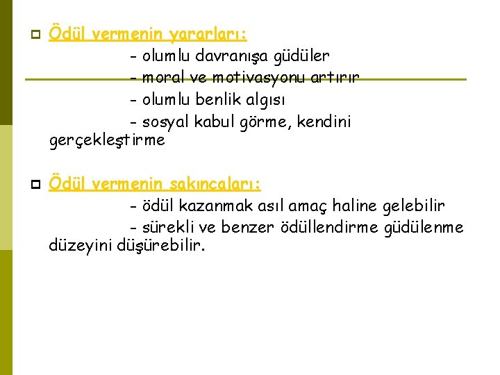 p p Ödül vermenin yararları: - olumlu davranışa güdüler - moral ve motivasyonu artırır