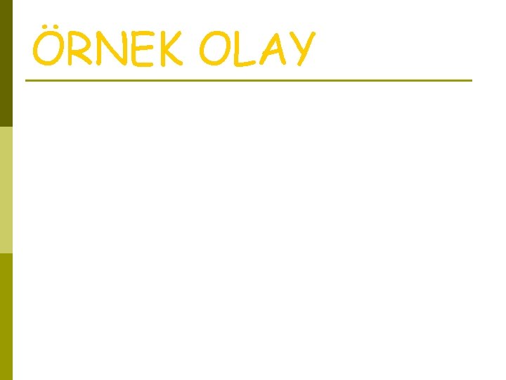 ÖRNEK OLAY 