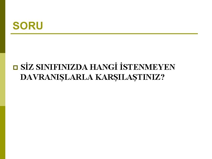 SORU p SİZ SINIFINIZDA HANGİ İSTENMEYEN DAVRANIŞLARLA KARŞILAŞTINIZ? 