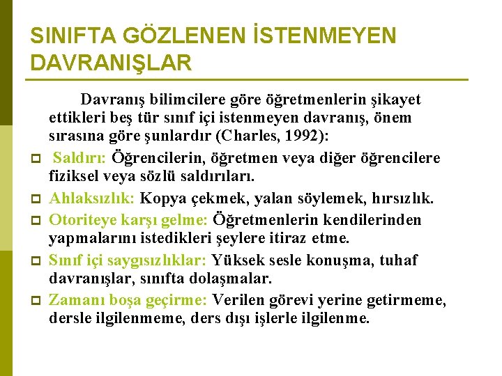 SINIFTA GÖZLENEN İSTENMEYEN DAVRANIŞLAR p p p Davranış bilimcilere göre öğretmenlerin şikayet ettikleri beş