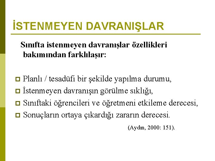 İSTENMEYEN DAVRANIŞLAR Sınıfta istenmeyen davranışlar özellikleri bakımından farklılaşır: Planlı / tesadüfi bir şekilde yapılma