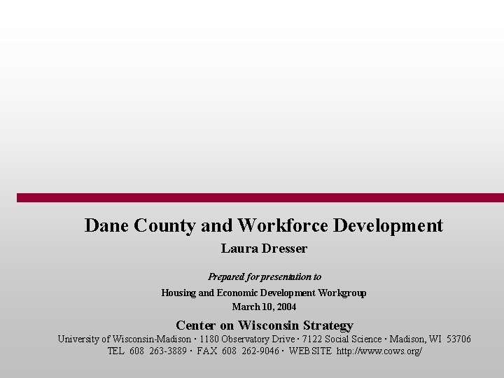 Dane County and Workforce Development Laura Dresser Prepared for presentation to Housing and Economic