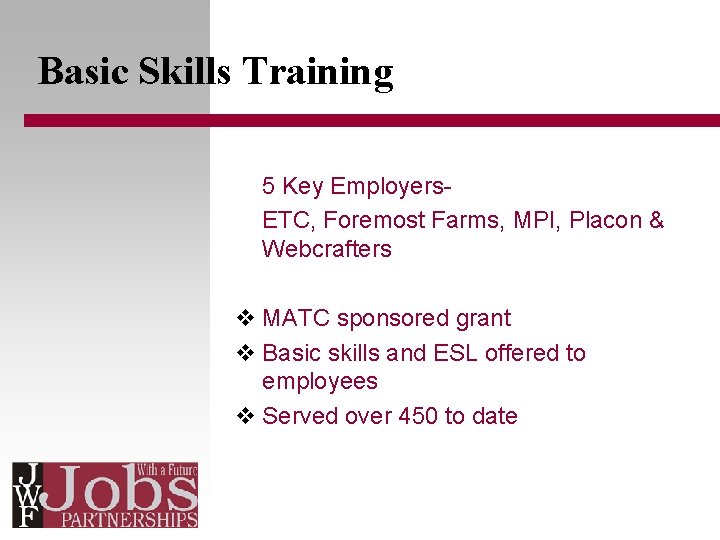 Basic Skills Training 5 Key Employers. ETC, Foremost Farms, MPI, Placon & Webcrafters v