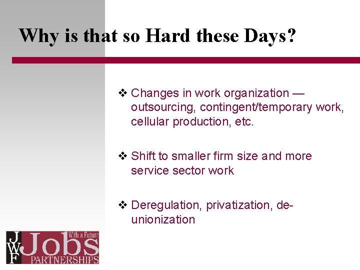 Why is that so Hard these Days? v Changes in work organization — outsourcing,