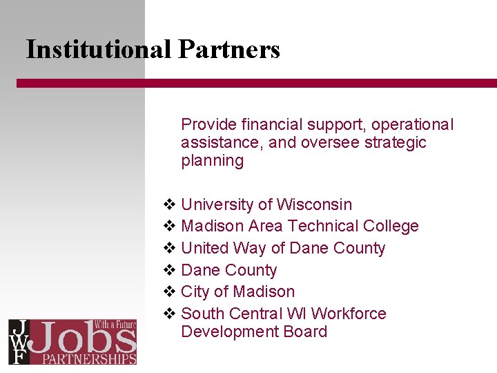 Institutional Partners Provide financial support, operational assistance, and oversee strategic planning v University of
