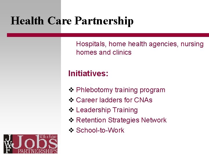 Health Care Partnership Hospitals, home health agencies, nursing homes and clinics Initiatives: v Phlebotomy