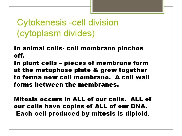 Cytokenesis -cell division (cytoplasm divides) In animal cells- cell membrane pinches off. In plant