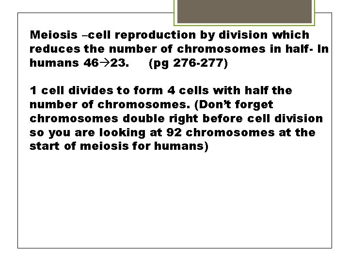 Meiosis –cell reproduction by division which reduces the number of chromosomes in half- In