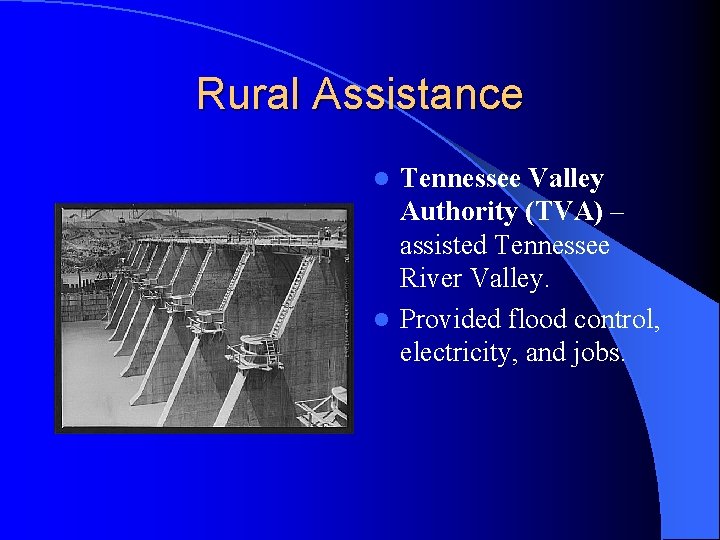 Rural Assistance Tennessee Valley Authority (TVA) – assisted Tennessee River Valley. l Provided flood