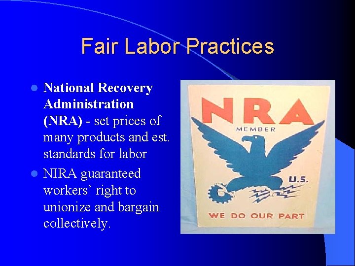 Fair Labor Practices National Recovery Administration (NRA) - set prices of many products and