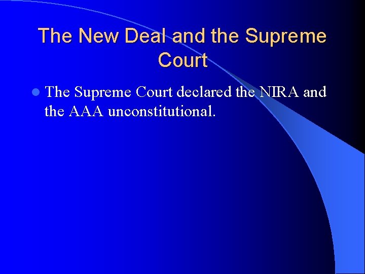 The New Deal and the Supreme Court l The Supreme Court declared the NIRA