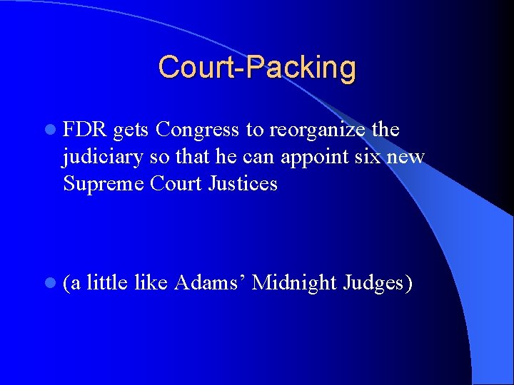 Court-Packing l FDR gets Congress to reorganize the judiciary so that he can appoint