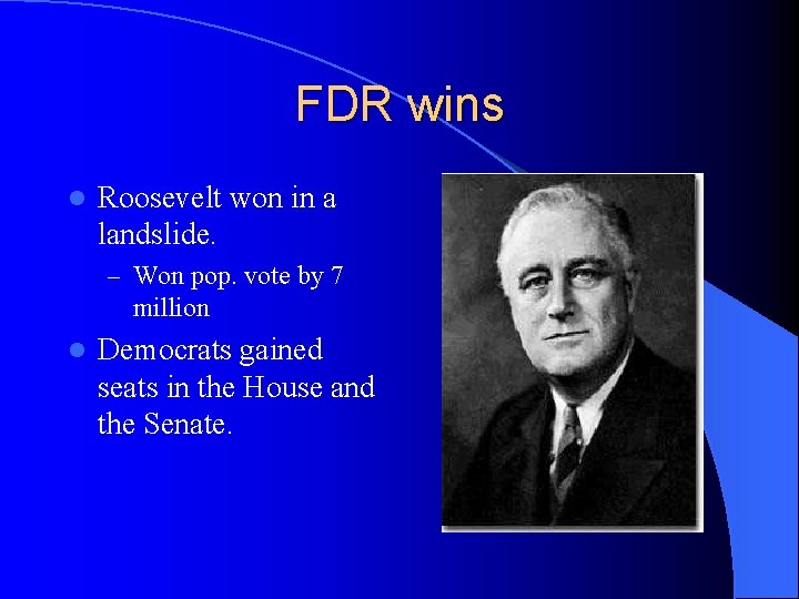 FDR wins l Roosevelt won in a landslide. – Won pop. vote by 7