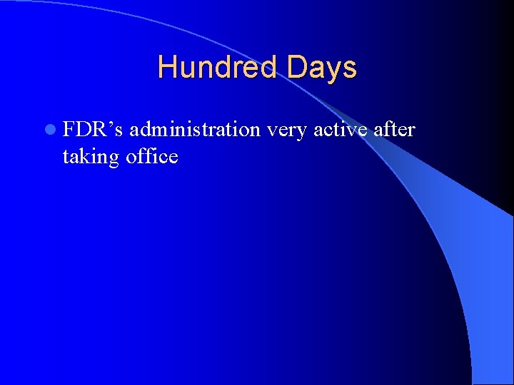 Hundred Days l FDR’s administration very active after taking office 