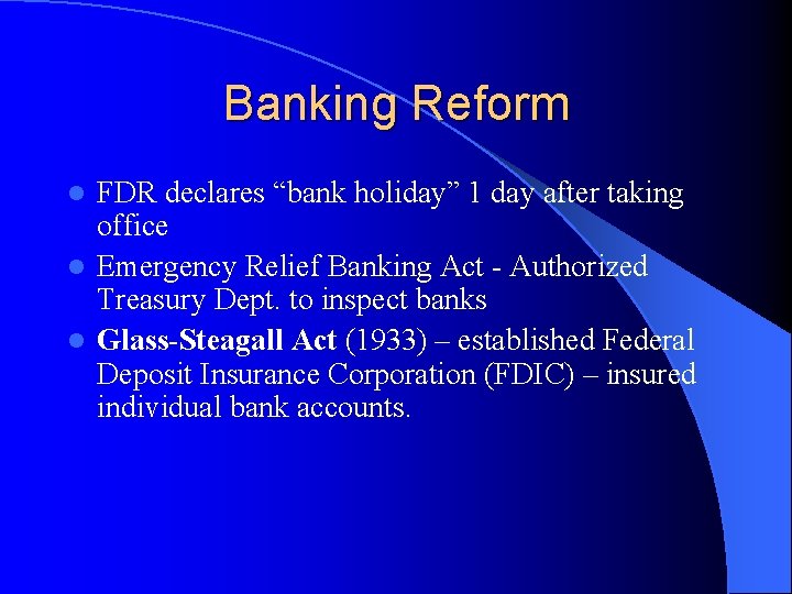 Banking Reform FDR declares “bank holiday” 1 day after taking office l Emergency Relief
