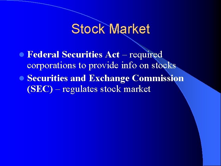 Stock Market l Federal Securities Act – required corporations to provide info on stocks