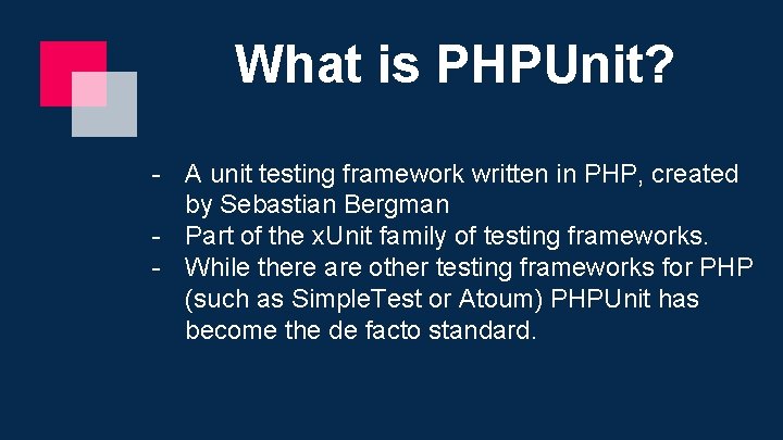 What is PHPUnit? - A unit testing framework written in PHP, created by Sebastian