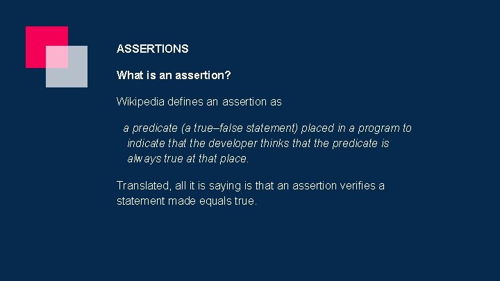 ASSERTIONS What is an assertion? Wikipedia defines an assertion as a predicate (a true–false