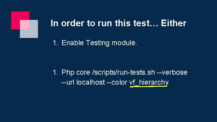 In order to run this test… Either 1. Enable Testing module. 1. Php core