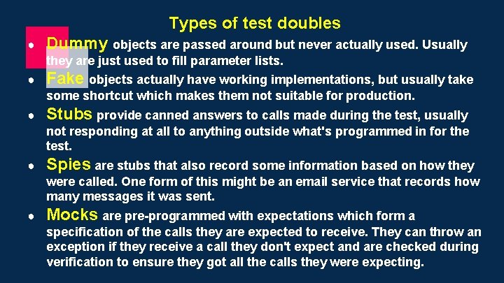 Types of test doubles ● Dummy objects are passed around but never actually used.