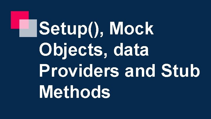 Setup(), Mock Objects, data Providers and Stub Methods 