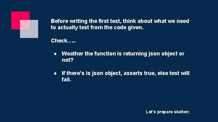 Before writing the first test, think about what we need to actually test from
