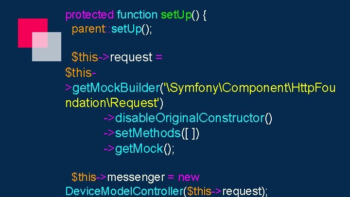 protected function set. Up() { parent: : set. Up(); $this->request = $this>get. Mock. Builder('SymfonyComponentHttp.