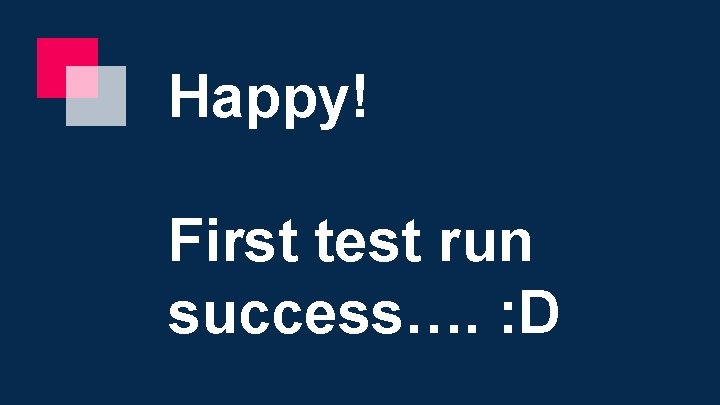Happy! First test run success…. : D 