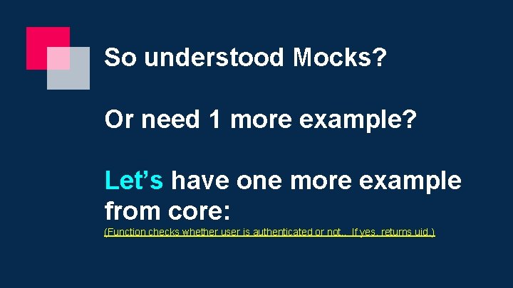 So understood Mocks? Or need 1 more example? Let’s have one more example from