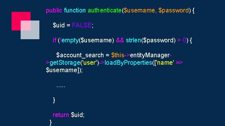 public function authenticate($username, $password) { $uid = FALSE; if (!empty($username) && strlen($password) > 0)