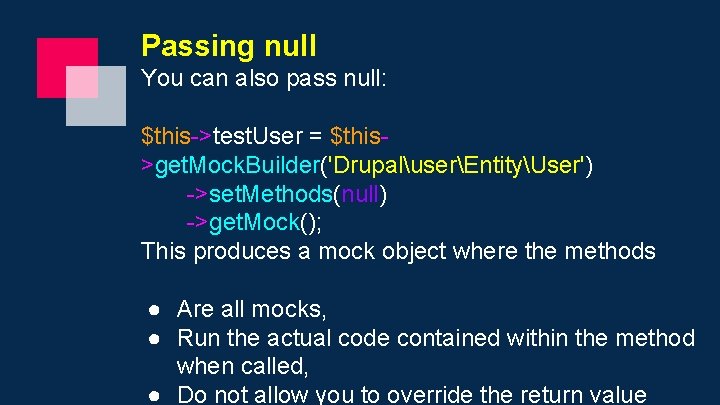 Passing null You can also pass null: $this->test. User = $this>get. Mock. Builder('DrupaluserEntityUser') ->set.