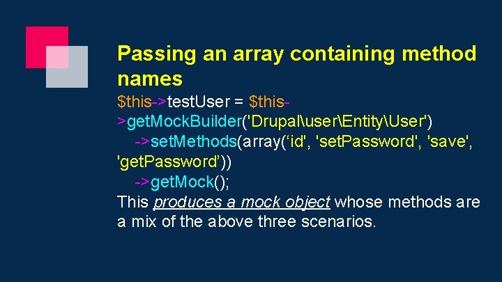 Passing an array containing method names $this->test. User = $this>get. Mock. Builder('DrupaluserEntityUser') ->set. Methods(array(‘id',